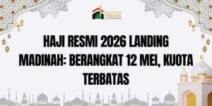 Haji Resmi 2026 Landing Madinah: Berangkat 12 Mei, Kuota Terbatas