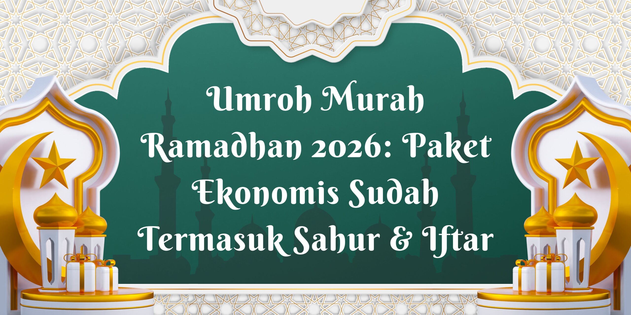 Umroh Murah Ramadhan 2026: Paket Ekonomis Sudah Termasuk Sahur & Iftar