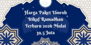 Harga Paket Umroh Itikaf Ramadhan Terbaru 2026 Mulai 39,5 Juta