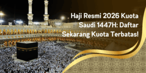 Haji Resmi 2026 Kuota Saudi 1447H: Daftar Sekarang Kuota Terbatas!