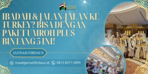 Ibadah & Jalan-Jalan ke Turkey? Bisa dengan Paket Umroh Plus Bintang 5 Ini