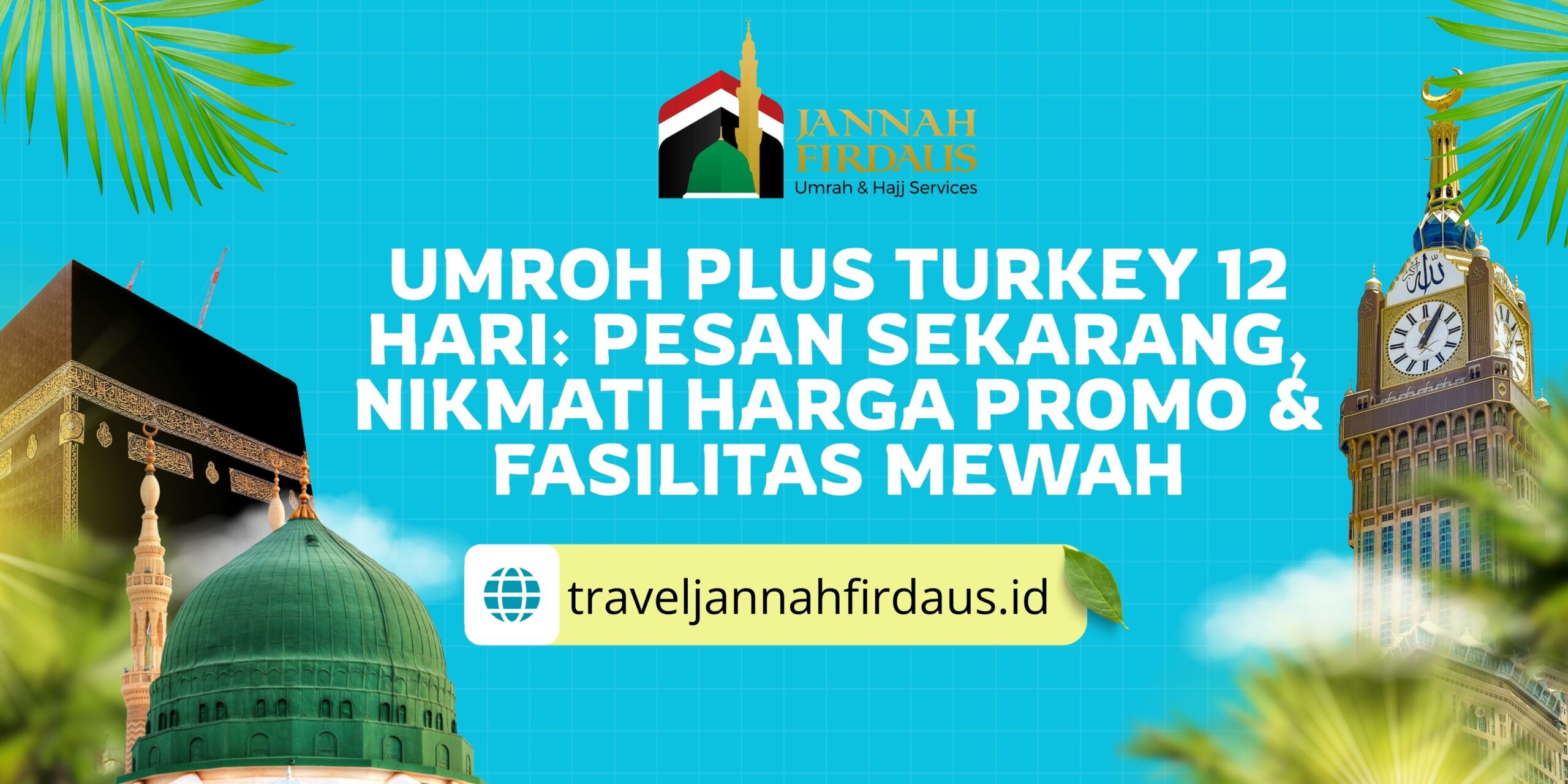 Umroh Plus Turkey 12 Hari: Pesan Sekarang, Nikmati Harga Promo & Fasilitas Mewah